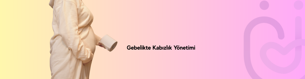 Gebelikte Kabızlık Yönetimi