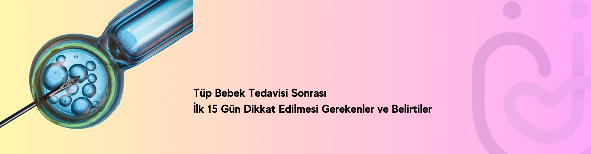 T&uuml;p Bebek Tedavisi Sonrası İlk 15 G&uuml;n Dikkat Edilmesi Gerekenler ve Belirtiler