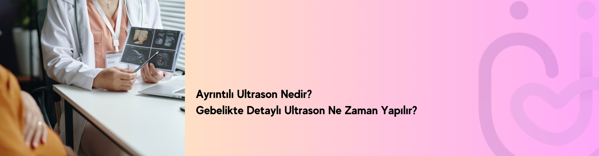 Ayrıntılı ultrason nedir - Gebelikte detaylı ultrason ne zaman yapılır, 18-22. hafta anomali taraması