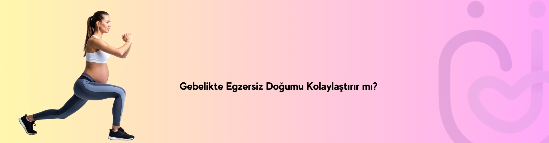 Gebelikte Egzersiz Doğumu Kolaylaştırır mı? - Hamilelikte Yapılacak Egzersizler