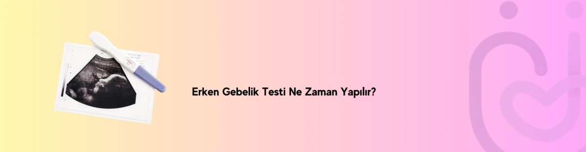 Erken Gebelik Testi Ne Zaman Yapılır?