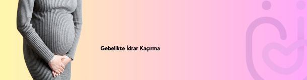 gebelikte idrar ka&ccedil;ırma