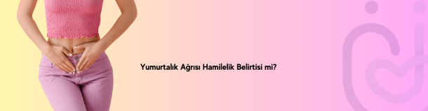Yumurtalık Ağrısı Hamilelik Belirtisi mi?