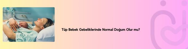 T&uuml;p Bebek Gebeliklerinde Normal Doğum Olur mu